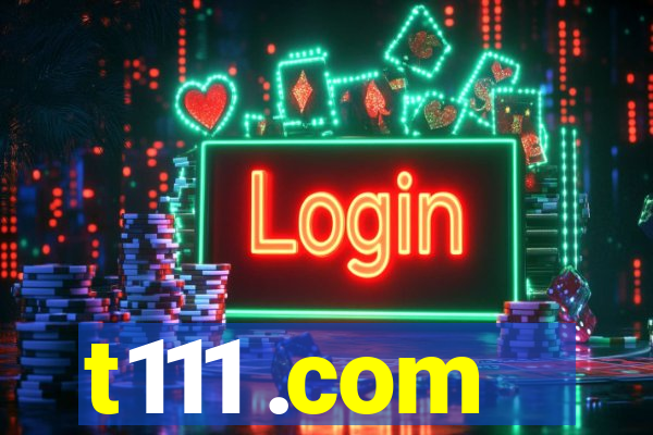 t111 .com